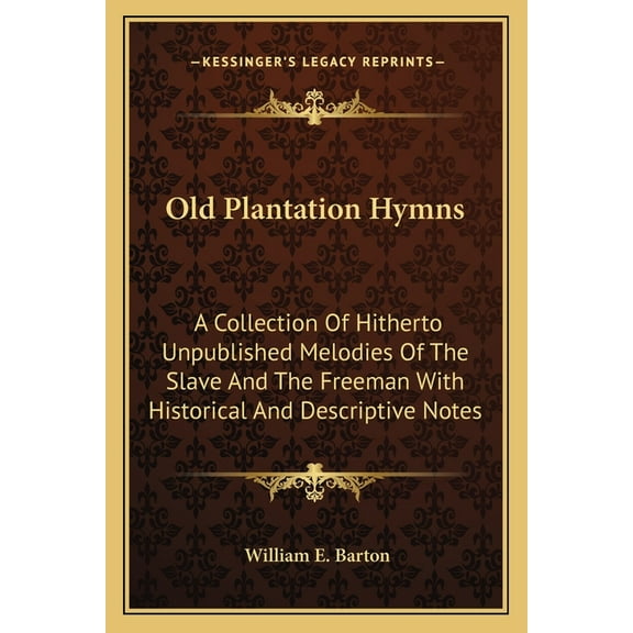 Old Plantation Hymns: A Collection Of Hitherto Unpublished Melodies Of The Slave And The Freeman With Historical And Descriptive Notes (Paperback)