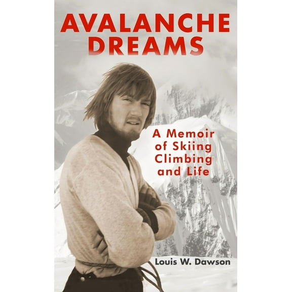 Avalanche Dreams: A Memoir of Skiing, Climbing, and Life, (Hardcover)