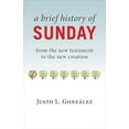 thumbnail image 2 of A Brief History of Sunday: From the New Testament to the New Creation, (Paperback), 2 of 2