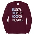 thumbnail image 2 of Wild Bobby, Believe There is Good in the World Positive Message, Inspirational/Christian, Men Long Sleeve Shirt, Maroon, Large, 2 of 3
