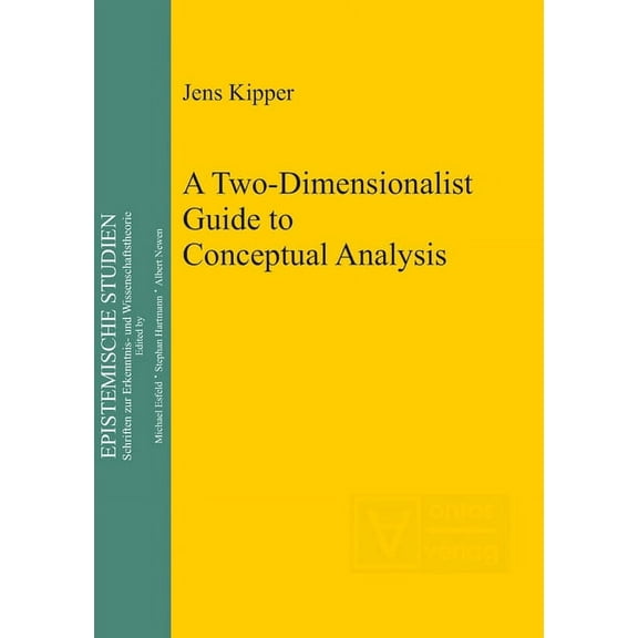 Epistemische Studien / Epistemic Studies A Two-Dimensionalist Guide to Conceptual Analysis, Book 25, (Hardcover)