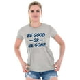 thumbnail image 3 of Be Good or Gone Rude Sassy Attitude Men's Graphic T Shirt Tees Brisco Brands S, 3 of 4