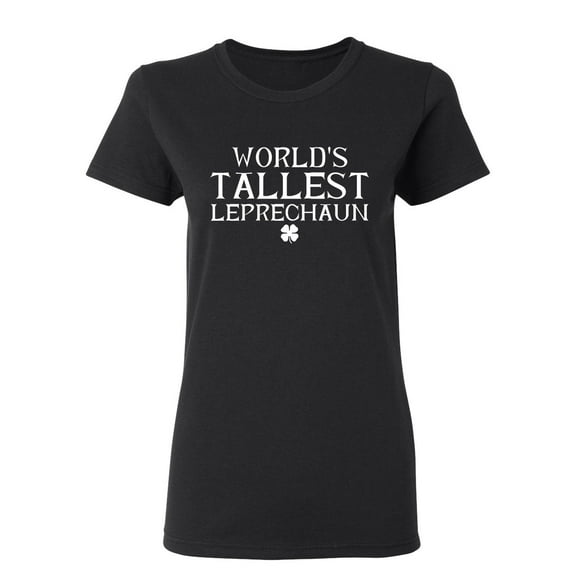 World's Tallest Leprechaun St Saint Patricks Day Gift Sarcastic Humor Novelty Funny Women's Casual Tees