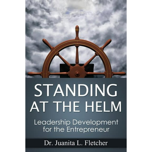 Standing at the Helm : Leadership Development for the Entrepreneur (Paperback)