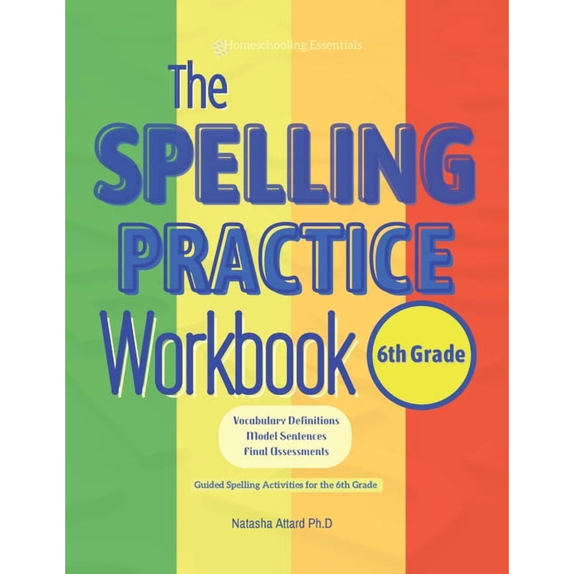 The Spelling Practice Workbook for 6th Grade: Vocabulary Definitions, Model Sentences, Final Assessments. Guided Spellin, (Paperback)