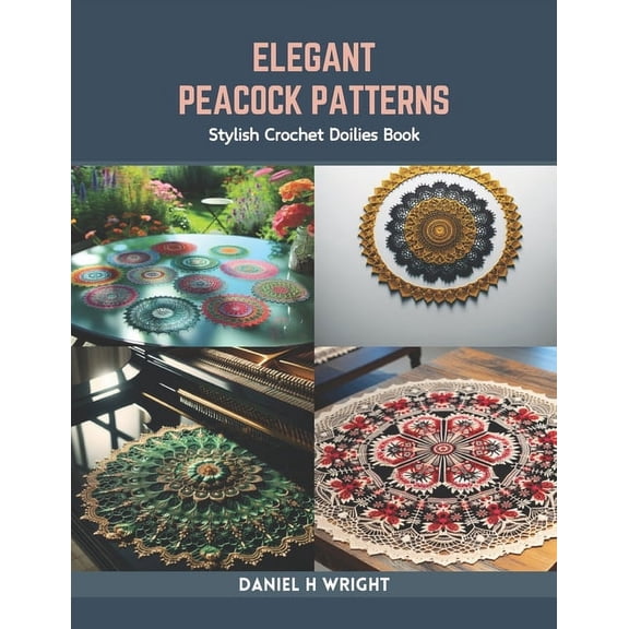 Elegant Peacock Patterns: Stylish Crochet Doilies Book (Paperback)