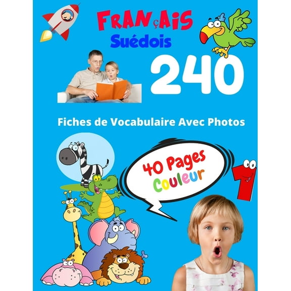 Vocabulaire de Base Pour les Enfants FranÃ§ais SuÃ©dois 240 Fiches de Vocabulaire Avec Photos - 40 Pages Couleur: Flashcards Ã©ducatifs bilingues pour les enfan, Book 6, (Paperback)