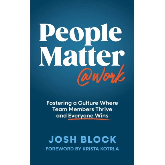 People Matter at Work: Fostering a Culture Where Team Members Thrive and Everyone Wins, (Hardcover)