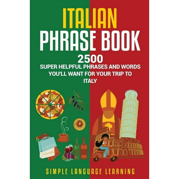 Italian Phrase Book: 2500 Super Helpful Phrases and Words You'll Want for Your Trip to Italy, (Paperback)