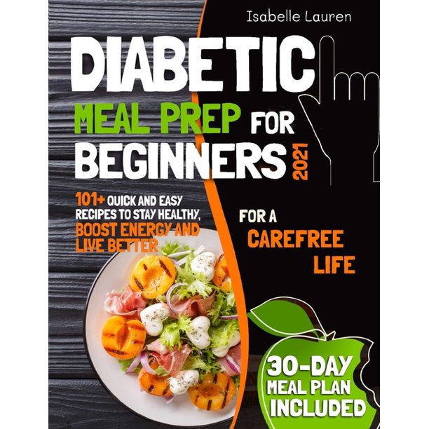 Diabetic Meal Prep : 101+ Quick and Easy Recipes to Stay Healthy, Boost  Energy and Live Better. 30-Day Meal Plan Included (Paperback)