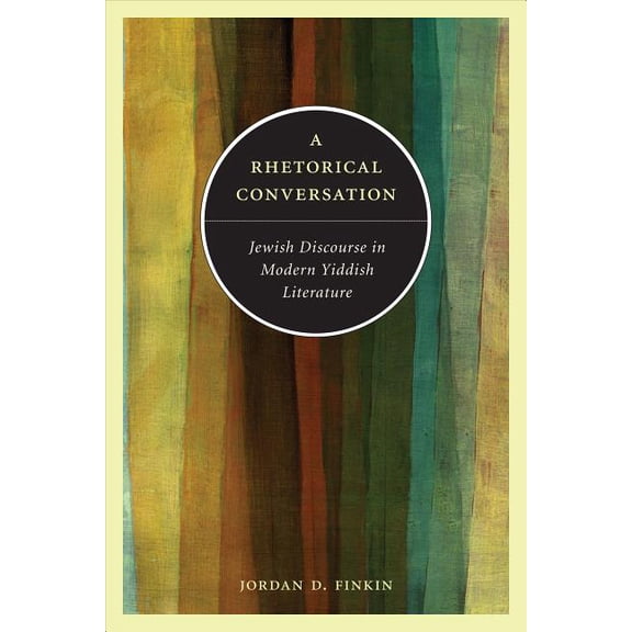 A Rhetorical Conversation: Jewish Discourse in Modern Yiddish Literature, (Paperback)