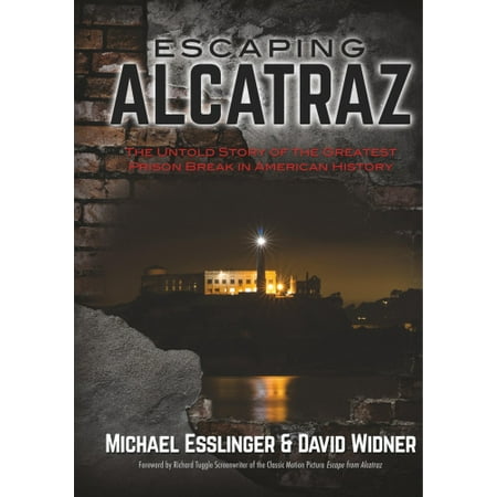 Escaping Alcatraz: The Untold Story of the Greatest Prison Break in