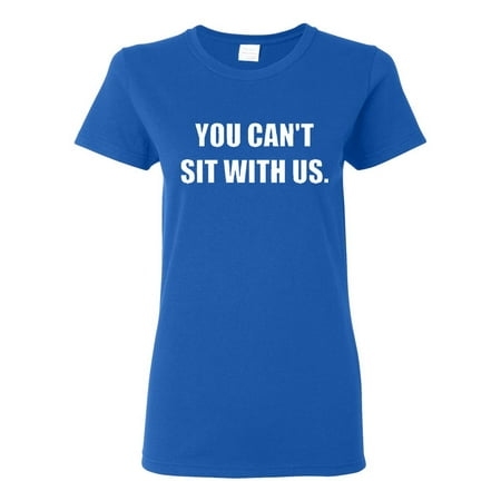 Ladies You Can't Sit With Us Mean Girl T-Shirt