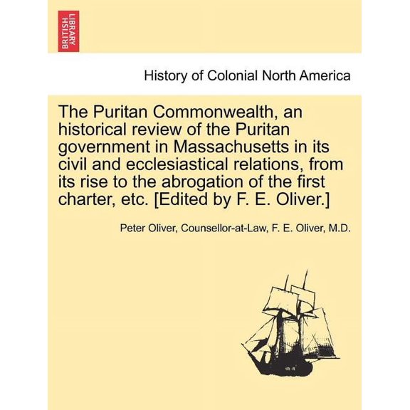 The Puritan Commonwealth, an Historical Review of the Puritan Government in Massachusetts in Its Civil and Ecclesiastical Relations, from Its Rise to Paperback