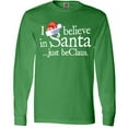 thumbnail image 3 of Inktastic I Believe in Santa 2 Long Sleeve T-Shirt, 3 of 5