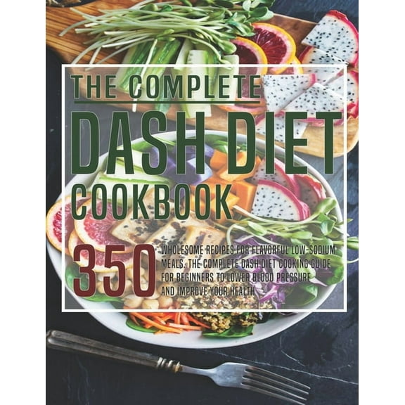 The Complete Dash Diet Cookbook (Paperback)