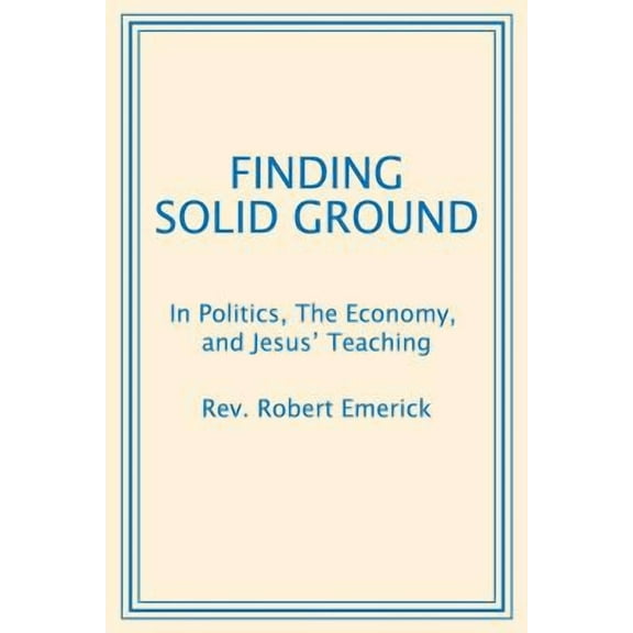 Finding Solid Ground: In Politics, The Economy, and Jesus' Teaching (Paperback)