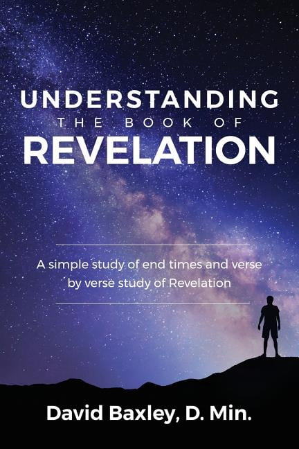 Understanding The Book Of Revelation: A Simple Study Of End Times And ...