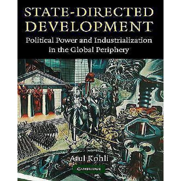 State Directed Development: Political Power and Industrialization in the Global Periphery