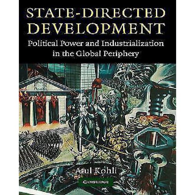 State Directed Development: Political Power and Industrialization in the Global Periphery