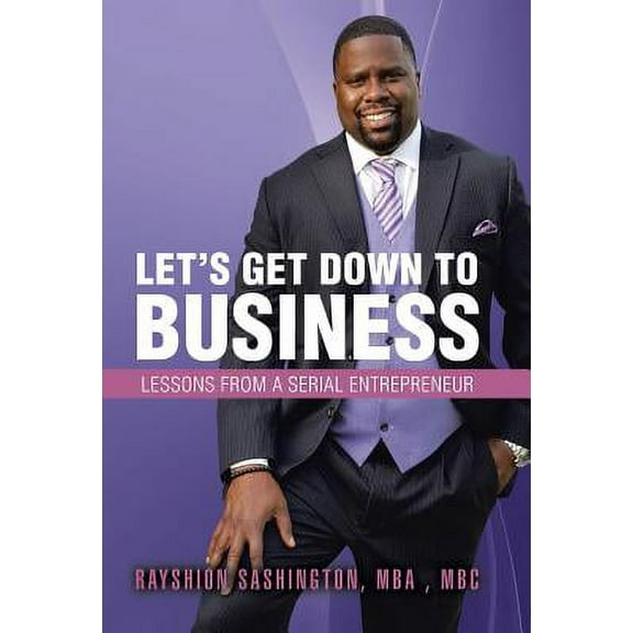 Let's Get Down to Business: Lessons from a Serial Entrepreneur, (Hardcover)