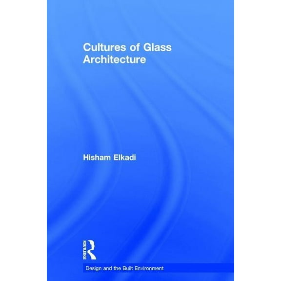 Design and the Built Environment Cultures of Glass Architecture, (Hardcover)