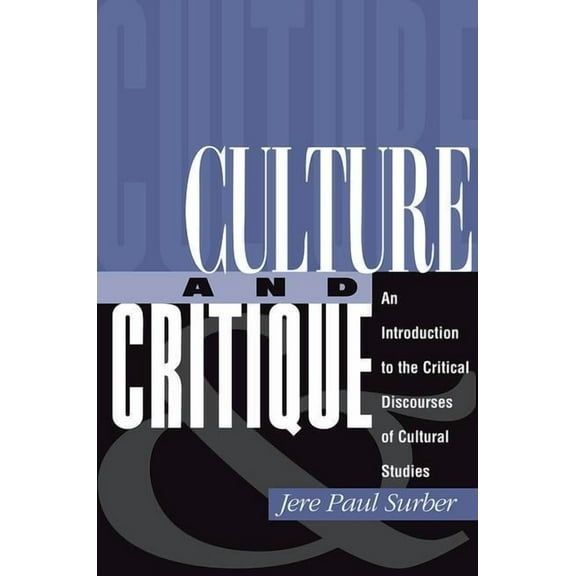Culture And Critique: An Introduction To The Critical Discourses Of Cultural Studies, (Paperback)