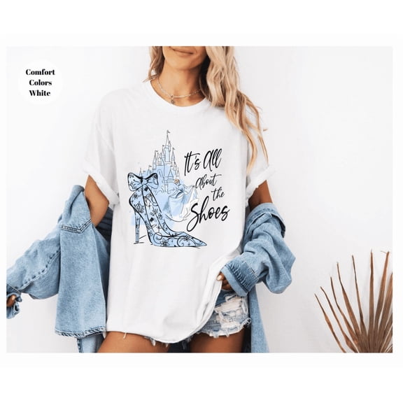 Cinderella Magic Castle It'S All About The Shoes Shirt, Vintage Princess Shirt, Girl Trip Tee, Magic Kingdom Shirt All Size S-5Xl