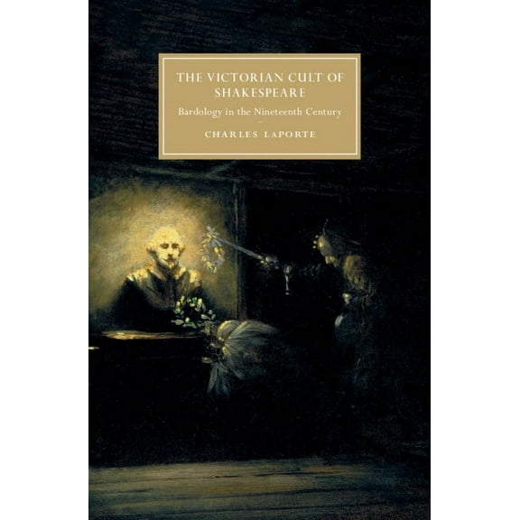 Cambridge Studies in Nineteenth-Century The Victorian Cult of Shakespeare, (Hardcover)