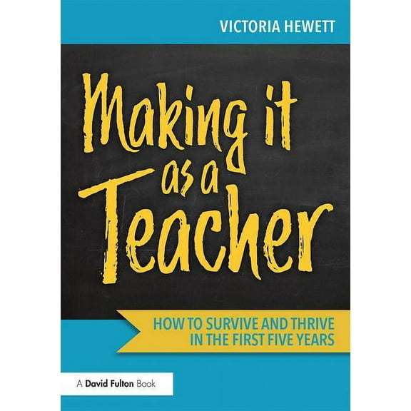 Making It as a Teacher: How to Survive and Thrive in the First Five Years, (Paperback)