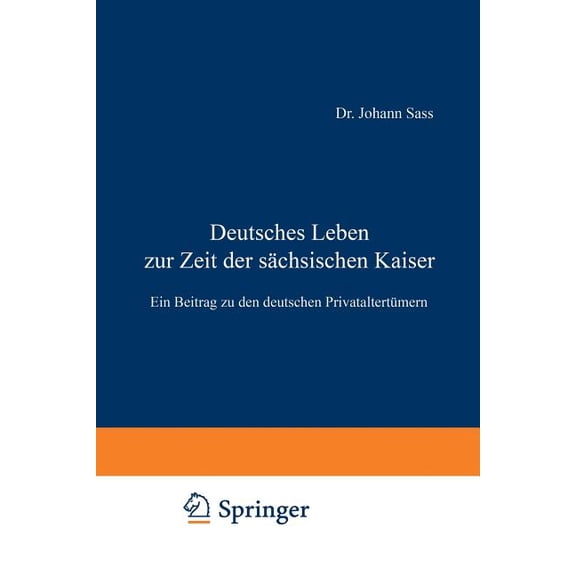 Deutsches Leben Zur Zeit Der SÃ¤chsischen Kaiser: Ein Beitrag Zu Den Deutschen PrivataltertÃ¼mern, (Paperback)