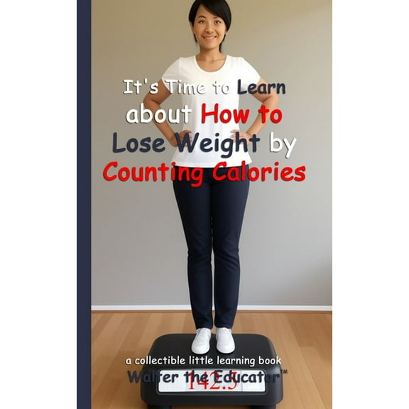 Little Learning Books It's Time to Learn about How to Lose Weight by Counting Calories, (Paperback)