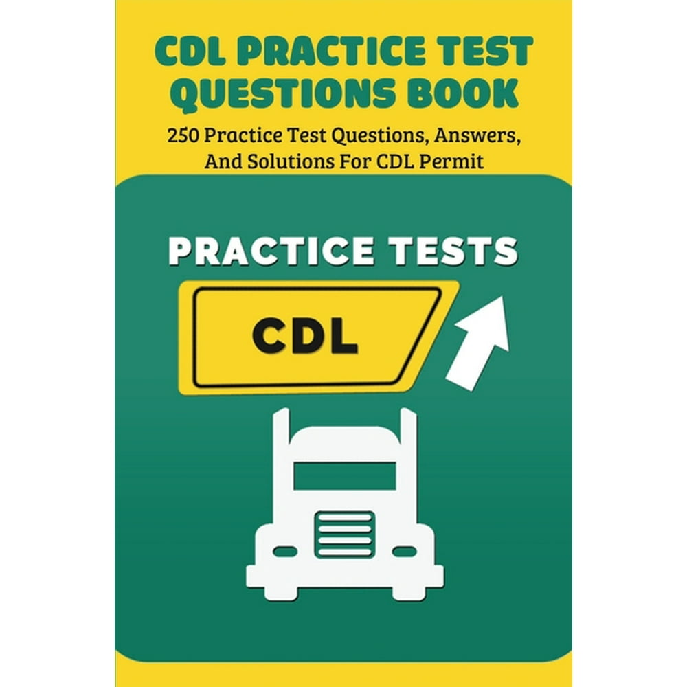 CDL Practice Test Questions Book 250 Practice Test Questions, Answers
