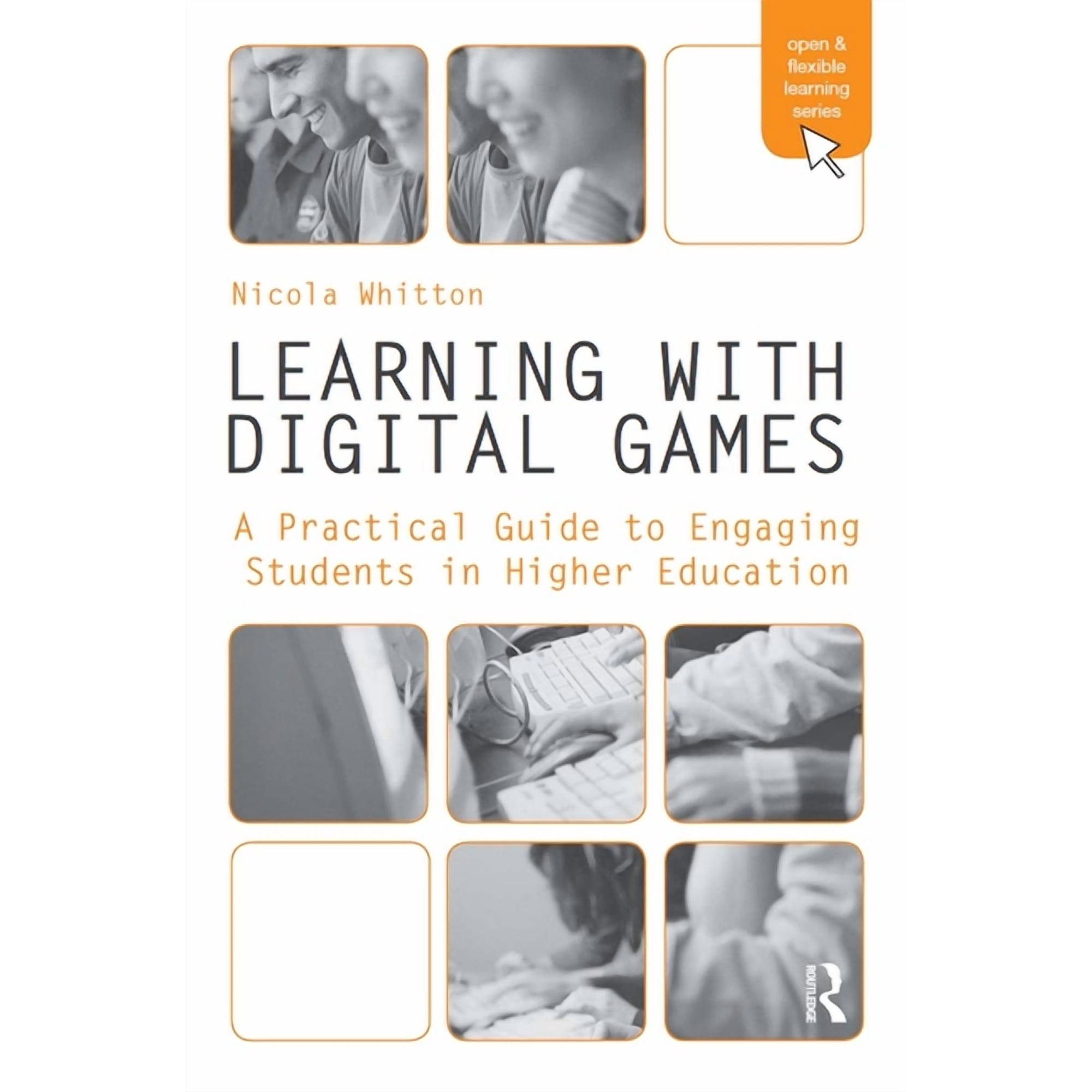 Open and Flexible Learning Learning with Digital Games: A Practical Guide to Engaging Students in Higher Education (Paperback)