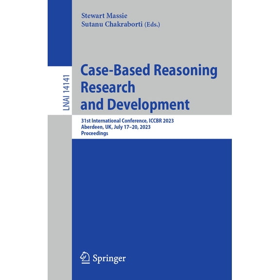 Case-Based Reasoning Research and Development: 31st International Conference, Iccbr 2023, Aberdeen, Uk, July 17-20, 2023, (Paperback)