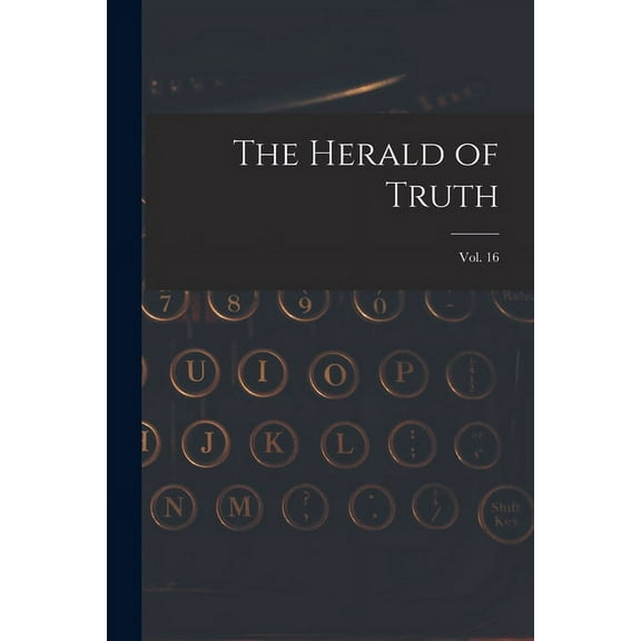 The Herald of Truth; Vol. 16 (Paperback)
