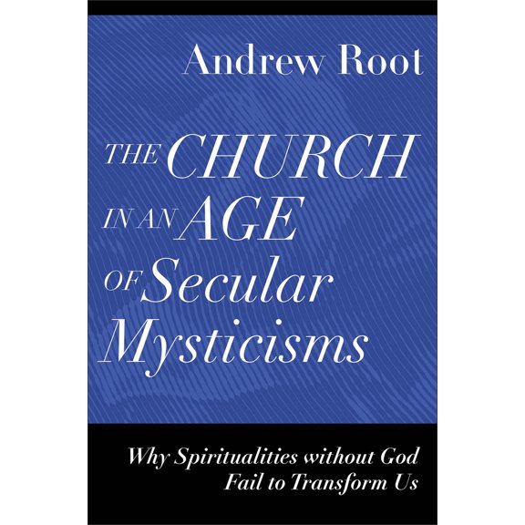 Pre-Owned The Church in an Age of Secular Mysticisms: Why Spiritualities Without God Fail to Transform Us (Paperback) 1540966739 9781540966735