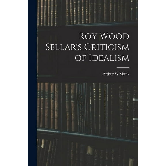 Roy Wood Sellar's Criticism of Idealism, (Paperback)