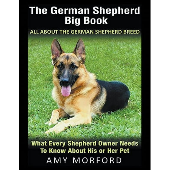 The German Shepherd Big Book: All About the German Shepherd Breed (Large Print): What Every Shepherd Owner Needs to Know, (Paperback)