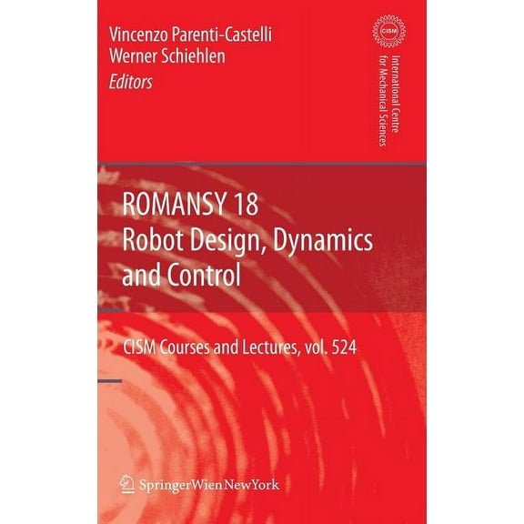 CISM International Centre for Mechanical Romansy 18 - Robot Design, Dynamics and Control: Proceedings of the Eighteenth Cism-Iftomm Symposium, Book 524, (Hardcover)