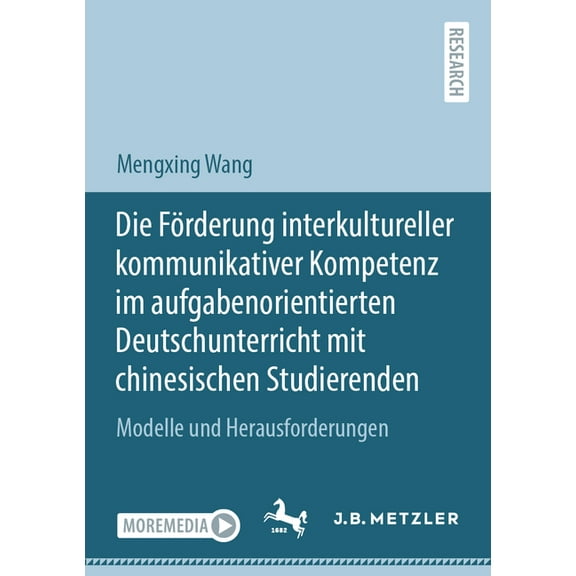 Die Förderung Interkultureller Kommunikativer Kompetenz Im Aufgabenorientierten Deutschunterricht Mit Chinesischen Studi, (Paperback)