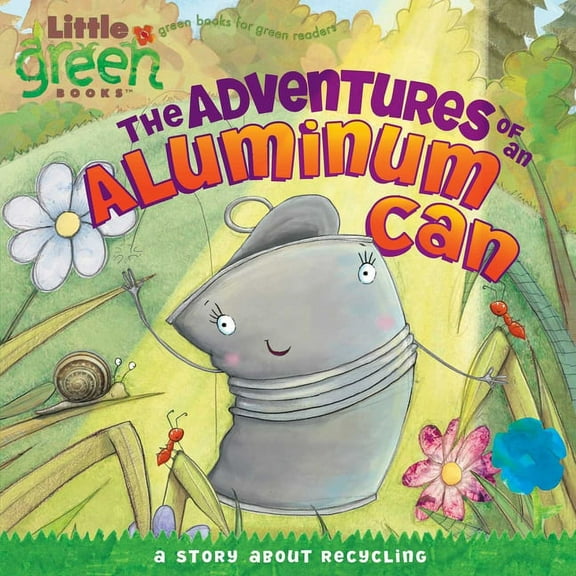Little Green Books The Adventures of an Aluminum Can: A Story about Recycling, (Paperback)