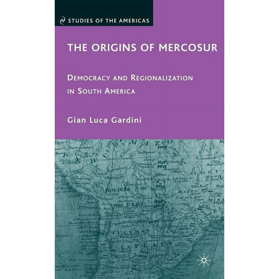Studies of the Americas The Origins of Mercosur: Democracy and Regionalization in South America, (Hardcover)