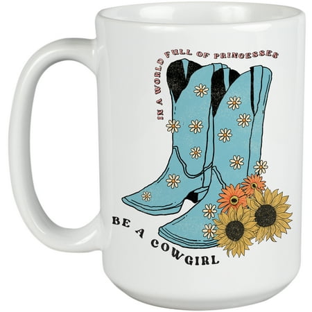 

In a World Full of Princesses Be a Cowgirl with Retro Cowboy Boots Art Merch Gift White 15oz Ceramic Mug