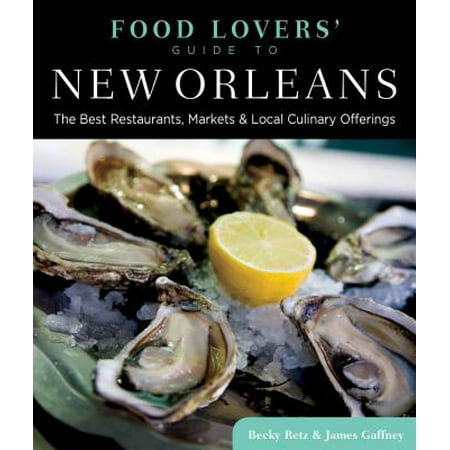 Food Lovers' Guide to New Orleans : The Best Restaurants, Markets & Local Culinary