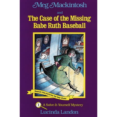 - Meg Mackintosh and the Case of the Missing Babe Ruth Baseball - title #1 : A Solve-It-Yourself Mystery