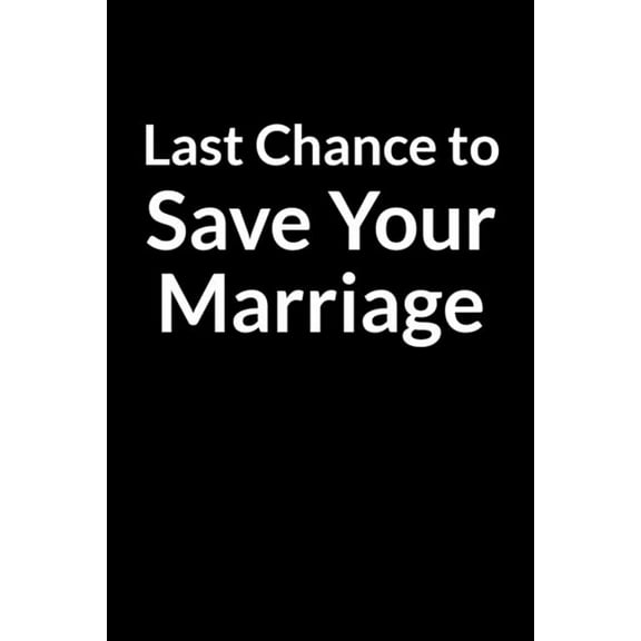Last Chance to Save Your Marriage : The Overweight African American Husband's Guide to Saving Your Marriage through Text Messaging (Paperback)