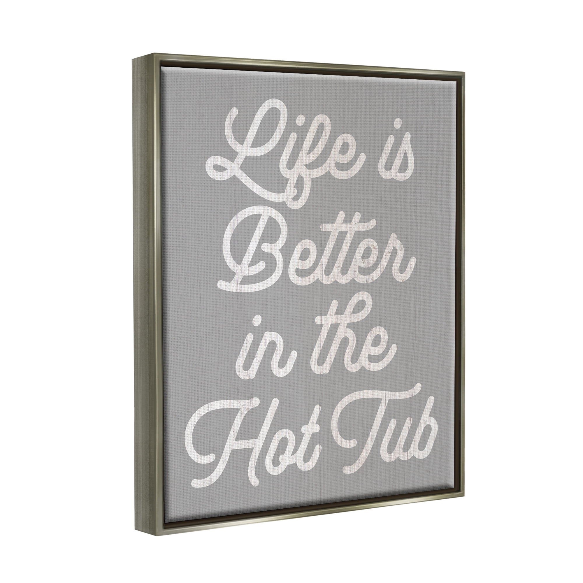 Stupell Life Better In The Hot Tub Phrase Inspirational Painting Gray Floater Framed Art Print Wall Art