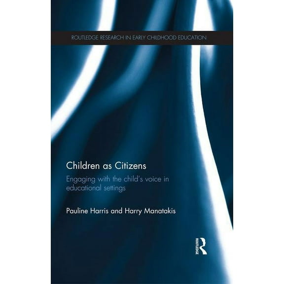 Routledge Research in Early Childhood Ed Children as Citizens: Engaging with the child's voice in educational settings, (Paperback)