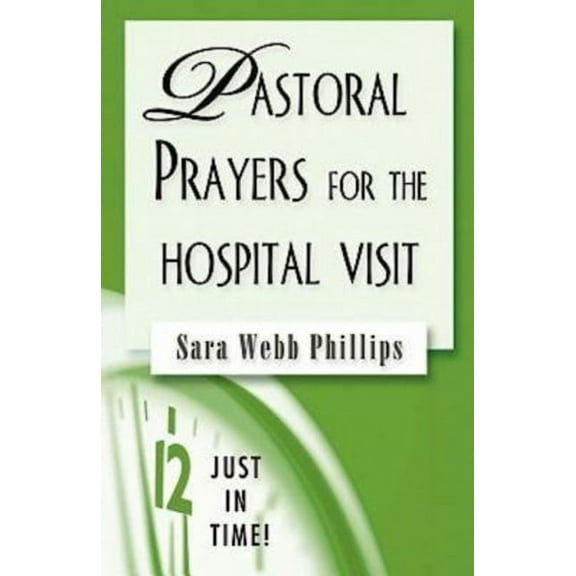 Just in Time! Pastoral Prayers for the Hospital Visit, (Paperback)